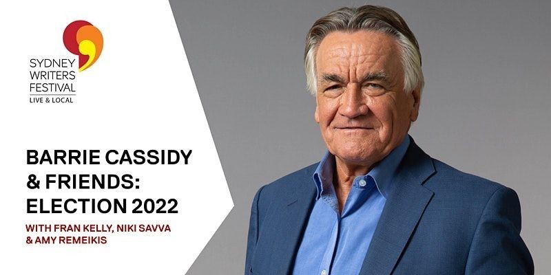 Sydney Writers Festival - Barrie Cassidy & Friends: Election 2022