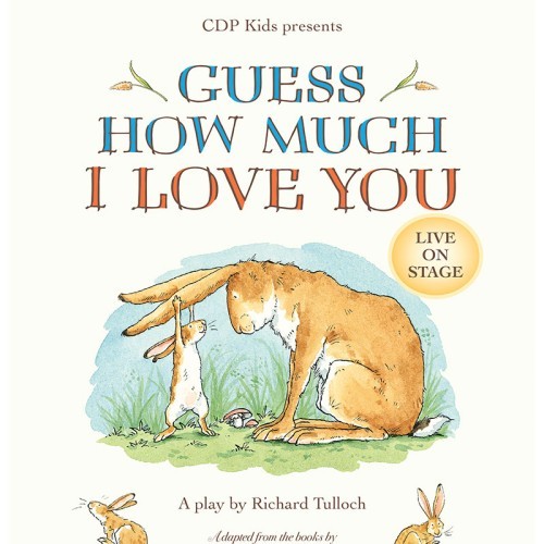 Riverlinks and CDP Kids present Guess How Much I Love You - A play by Richard Tulloch -- Adapted from the books by Sam McBratney and Anita Jeram