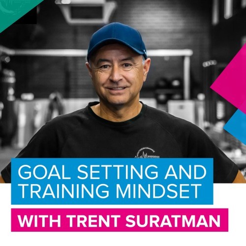 Goal setting and Training Mindset with Trent Suratman