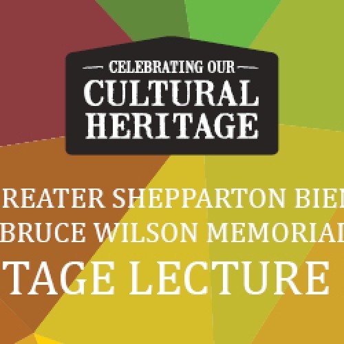 Greater Shepparton Biennial Bruce Wilson Memorial Heritage Lecture 2024