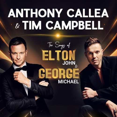 Encore Concerts Present ANTHONY CALLEA - & TIM CAMPBELL - The Songs of Elton & George