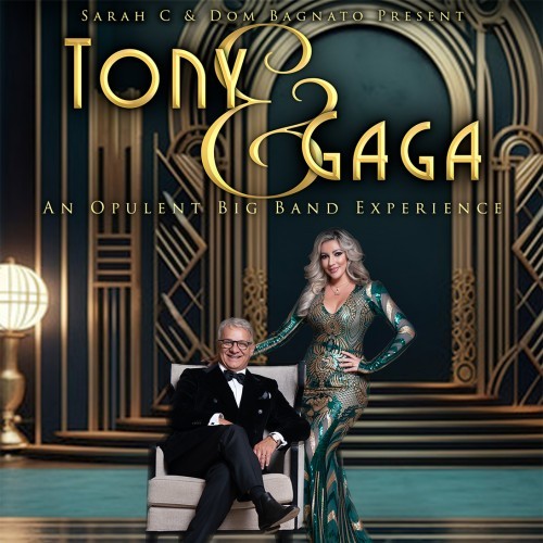 Sarah C & Dom Bagnato present Tony & Gaga -- An Opulent Big Band Experience 