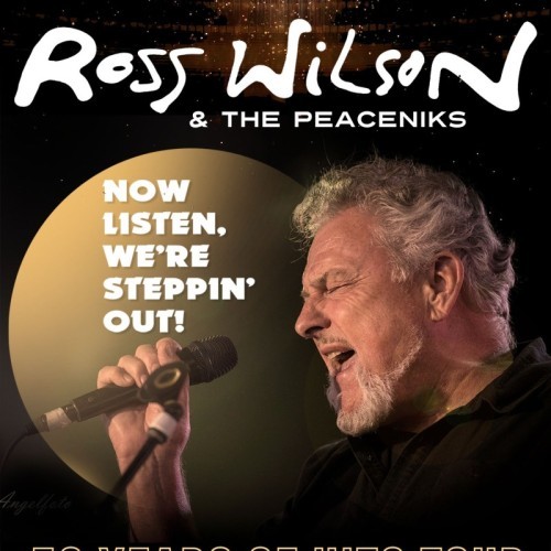 Ross Wilson & The Peaceniks present Now Listen! We’re Steppin’ Out! -- 50 Years of Hits Tour